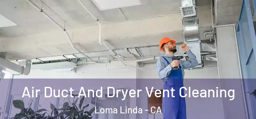  Air Duct And Dryer Vent Cleaning Loma Linda - CA