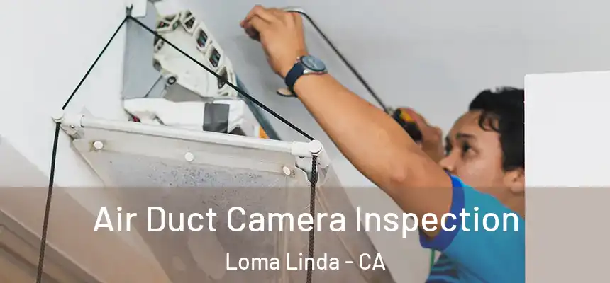 Air Duct Camera Inspection Loma Linda - CA