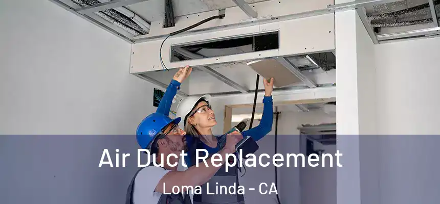  Air Duct Replacement Loma Linda - CA