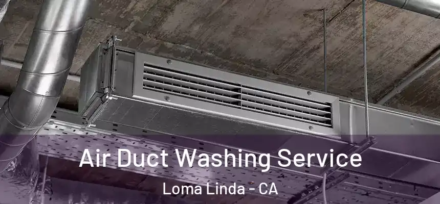  Air Duct Washing Service Loma Linda - CA