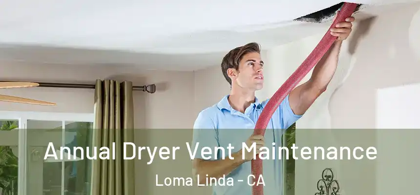  Annual Dryer Vent Maintenance Loma Linda - CA