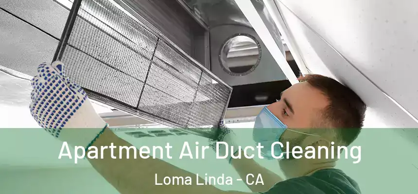  Apartment Air Duct Cleaning Loma Linda - CA