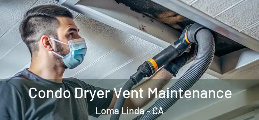  Condo Dryer Vent Maintenance Loma Linda - CA