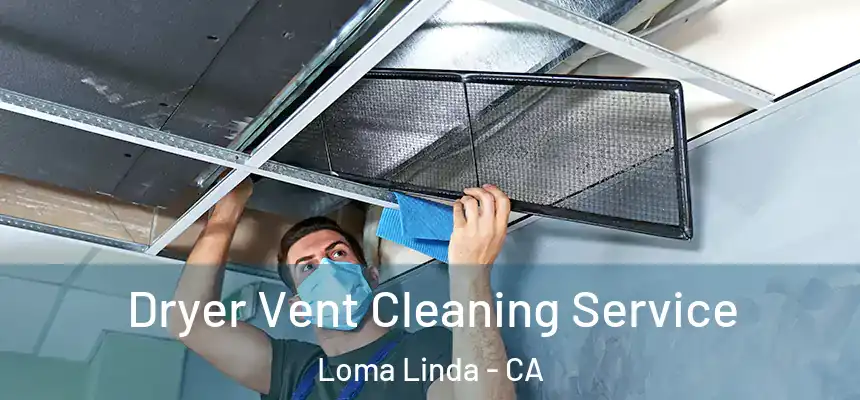  Dryer Vent Cleaning Service Loma Linda - CA