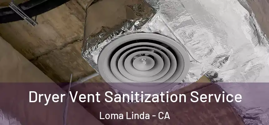 Dryer Vent Sanitization Service Loma Linda - CA