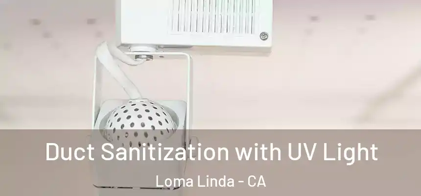  Duct Sanitization with UV Light Loma Linda - CA