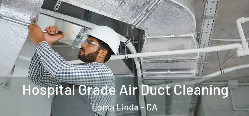  Hospital Grade Air Duct Cleaning Loma Linda - CA
