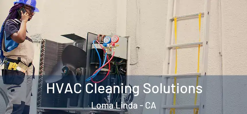  HVAC Cleaning Solutions Loma Linda - CA