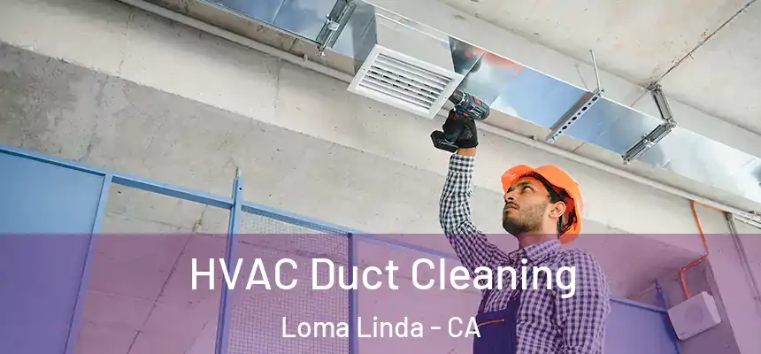  HVAC Duct Cleaning Loma Linda - CA