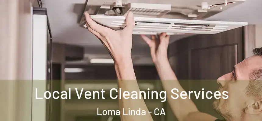  Local Vent Cleaning Services Loma Linda - CA