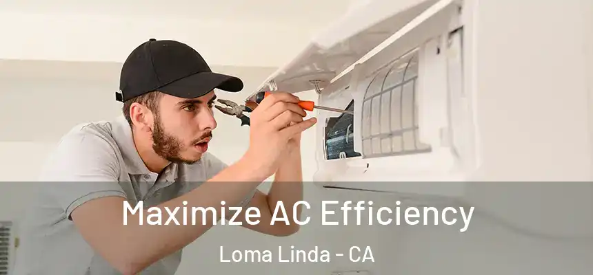 Maximize AC Efficiency Loma Linda - CA