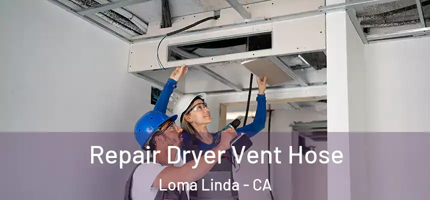 Repair Dryer Vent Hose Loma Linda - CA
