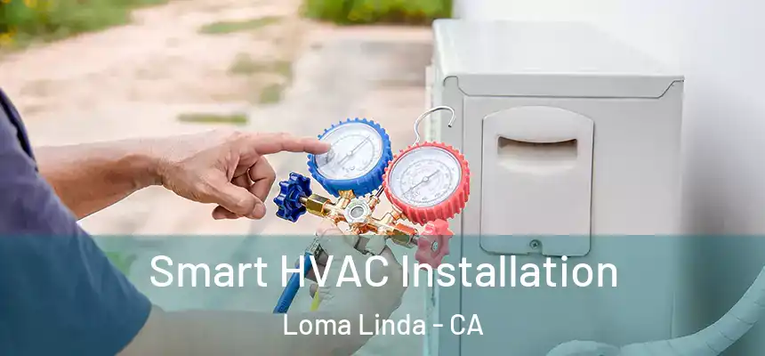  Smart HVAC Installation Loma Linda - CA