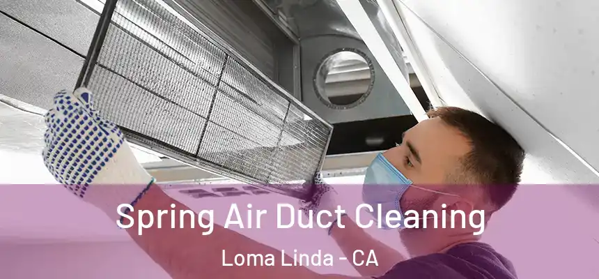  Spring Air Duct Cleaning Loma Linda - CA