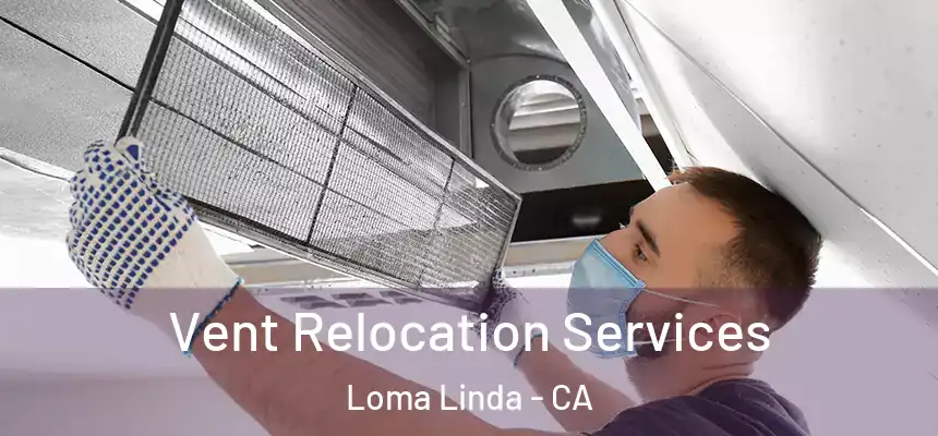 Vent Relocation Services Loma Linda - CA