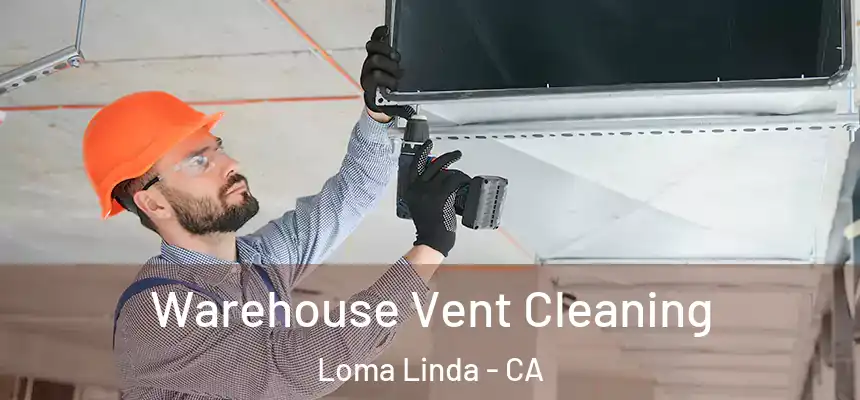  Warehouse Vent Cleaning Loma Linda - CA